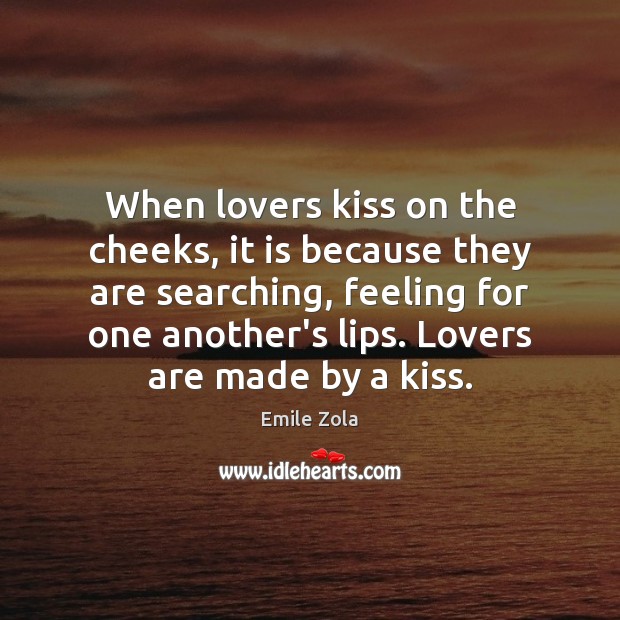 When lovers kiss on the cheeks, it is because they are searching, Emile Zola Picture Quote