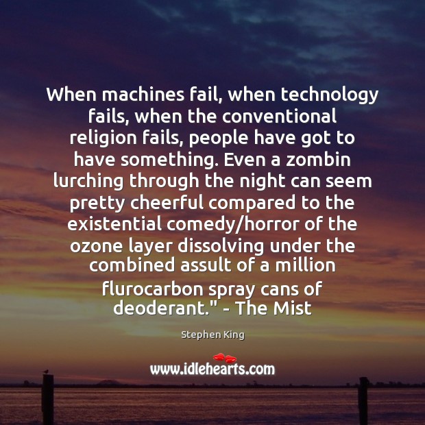 When machines fail, when technology fails, when the conventional religion fails, people Image