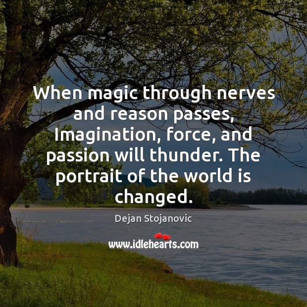 When magic through nerves and reason passes, Imagination, force, and passion will Passion Quotes Image