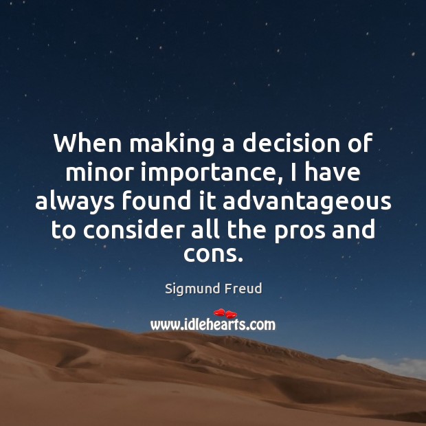 When making a decision of minor importance, I have always found it Sigmund Freud Picture Quote