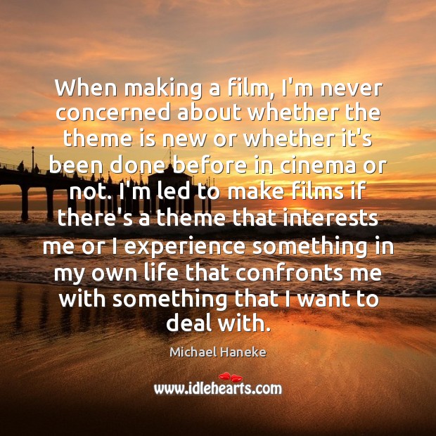 When making a film, I’m never concerned about whether the theme is Michael Haneke Picture Quote