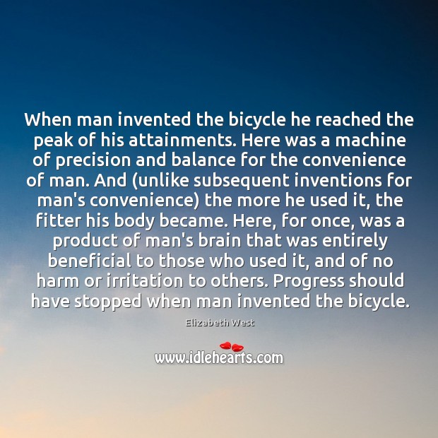 When man invented the bicycle he reached the peak of his attainments. Image