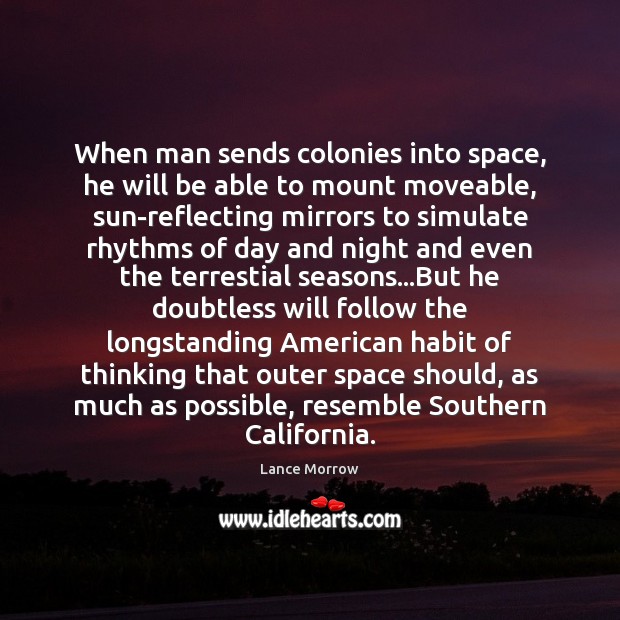 When man sends colonies into space, he will be able to mount Lance Morrow Picture Quote