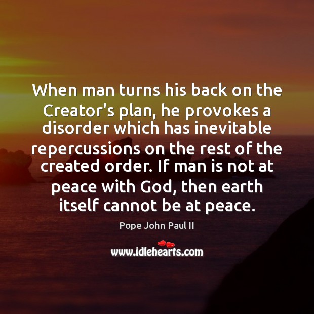 When man turns his back on the Creator’s plan, he provokes a 