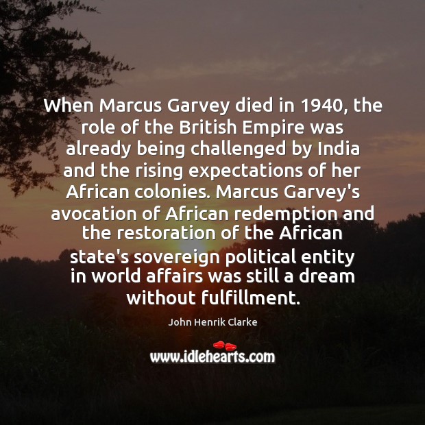 When Marcus Garvey died in 1940, the role of the British Empire was John Henrik Clarke Picture Quote