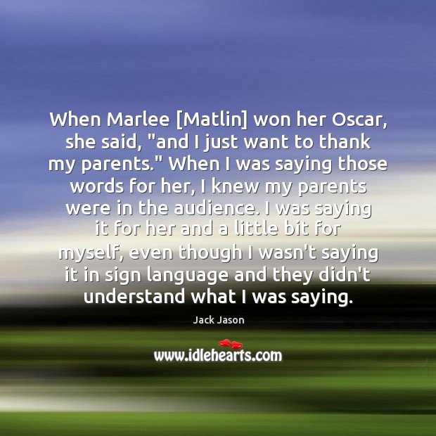 When Marlee [Matlin] won her Oscar, she said, “and I just want Jack Jason Picture Quote
