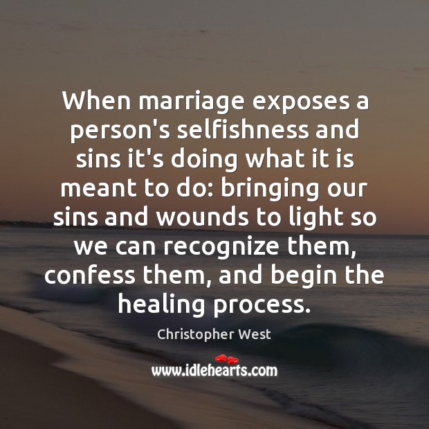 When marriage exposes a person’s selfishness and sins it’s doing what it Image