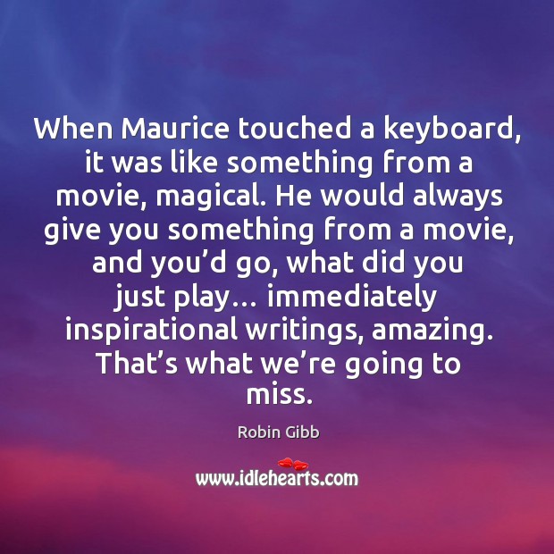 When maurice touched a keyboard, it was like something from a movie, magical. Image