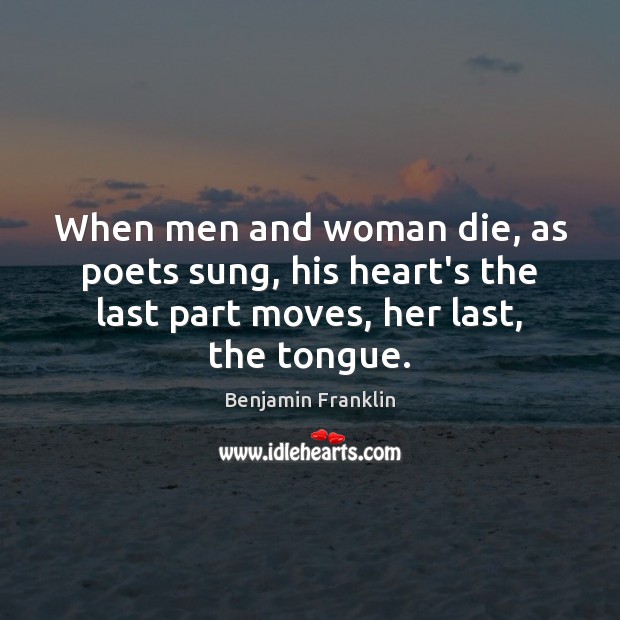 When men and woman die, as poets sung, his heart’s the last Image
