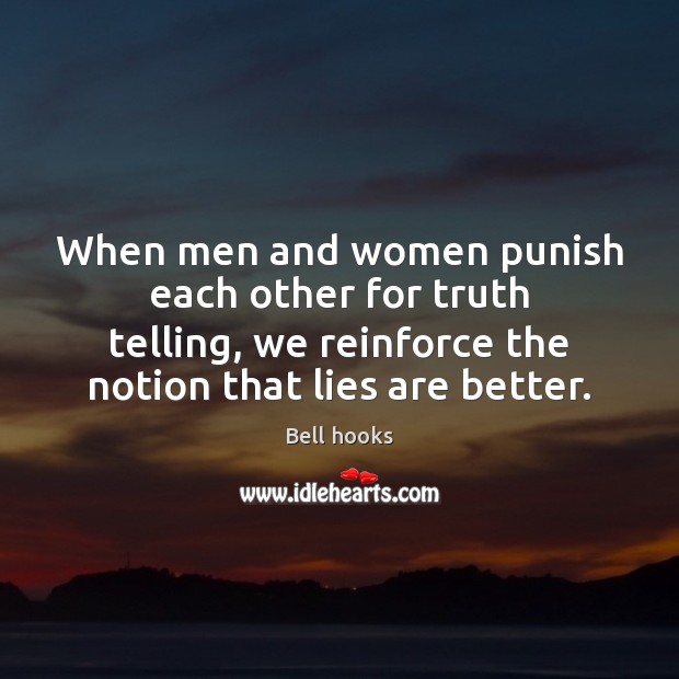 When men and women punish each other for truth telling, we reinforce Bell hooks Picture Quote