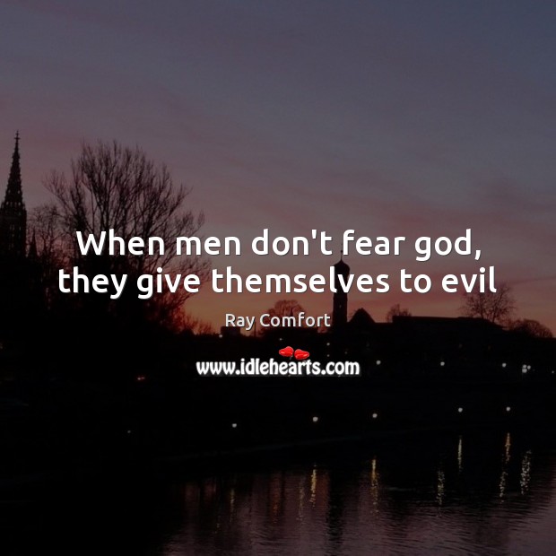 When men don’t fear God, they give themselves to evil Ray Comfort Picture Quote