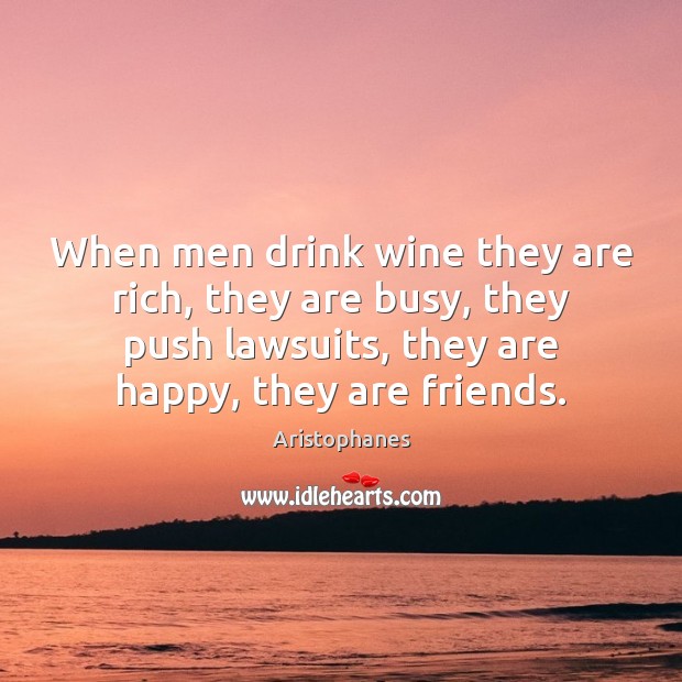 When men drink wine they are rich, they are busy, they push Image