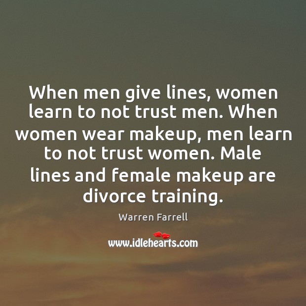 When men give lines, women learn to not trust men. When women Divorce Quotes Image