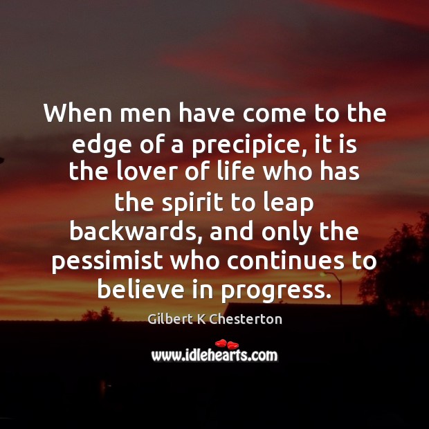 When men have come to the edge of a precipice, it is Gilbert K Chesterton Picture Quote