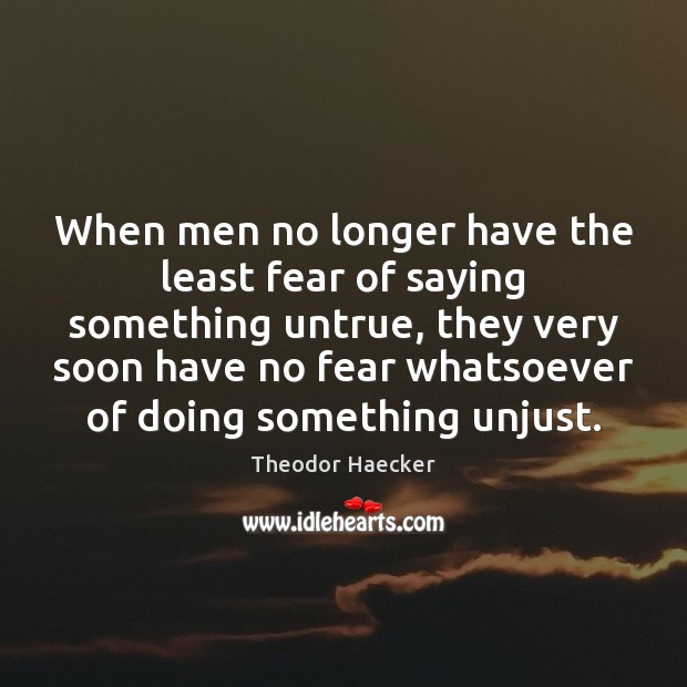 When men no longer have the least fear of saying something untrue, Theodor Haecker Picture Quote
