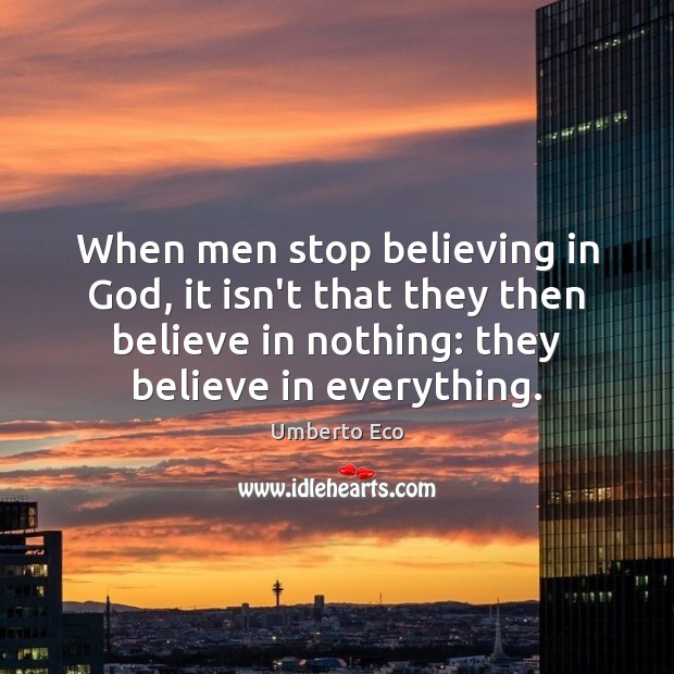 When men stop believing in God, it isn’t that they then believe Image