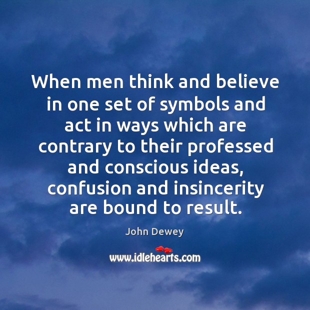 When men think and believe in one set of symbols and act in ways which are contrary Image