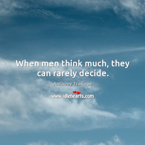 When men think much, they can rarely decide. Image