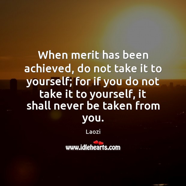 When merit has been achieved, do not take it to yourself; for Laozi Picture Quote