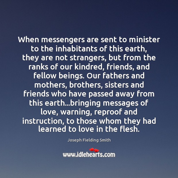 When messengers are sent to minister to the inhabitants of this earth, Joseph Fielding Smith Picture Quote