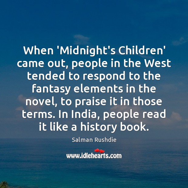 When ‘Midnight’s Children’ came out, people in the West tended to respond Praise Quotes Image
