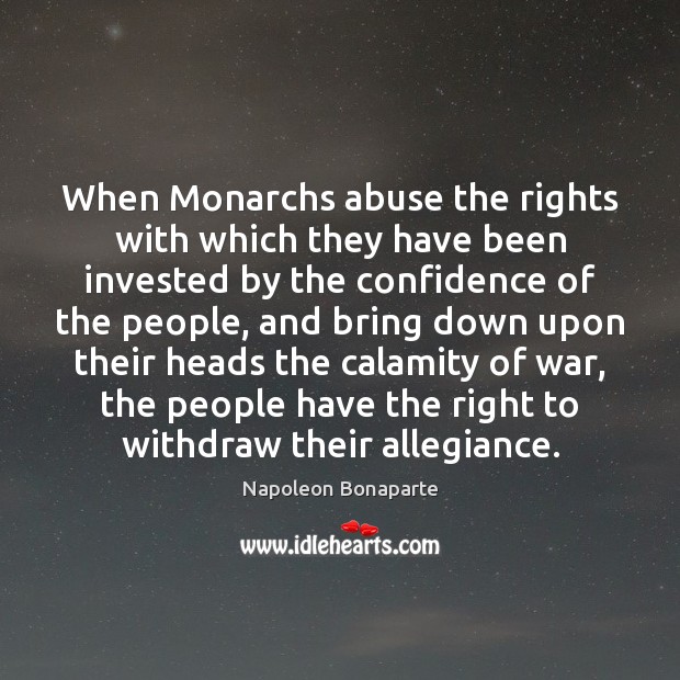 When Monarchs abuse the rights with which they have been invested by 