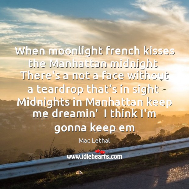 When moonlight french kisses the Manhattan midnight  There’s a not a face Mac Lethal Picture Quote