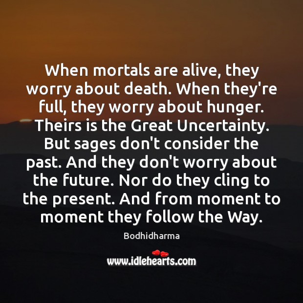 When mortals are alive, they worry about death. When they’re full, they Image