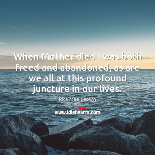 When Mother died I was both freed and abandoned, as are we Image