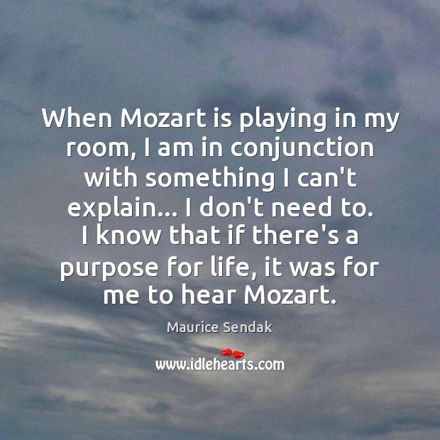 When Mozart is playing in my room, I am in conjunction with Maurice Sendak Picture Quote