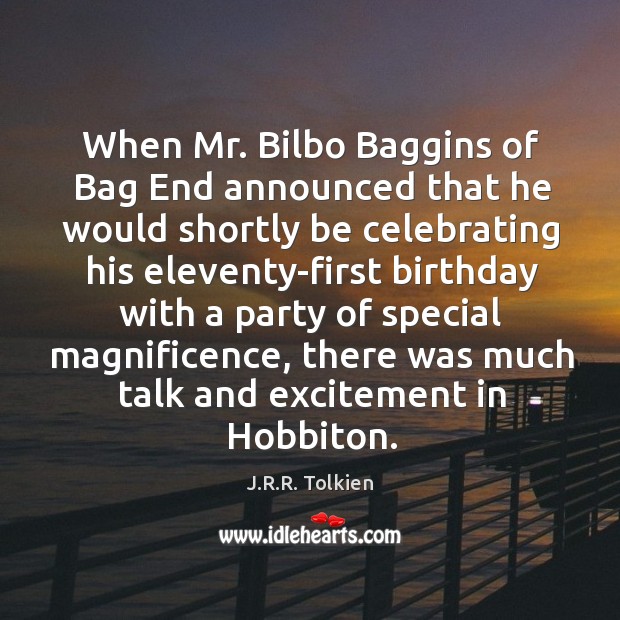 When Mr. Bilbo Baggins of Bag End announced that he would shortly J.R.R. Tolkien Picture Quote