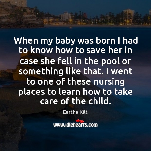 When my baby was born I had to know how to save Eartha Kitt Picture Quote