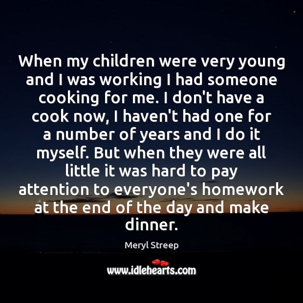When my children were very young and I was working I had Meryl Streep Picture Quote
