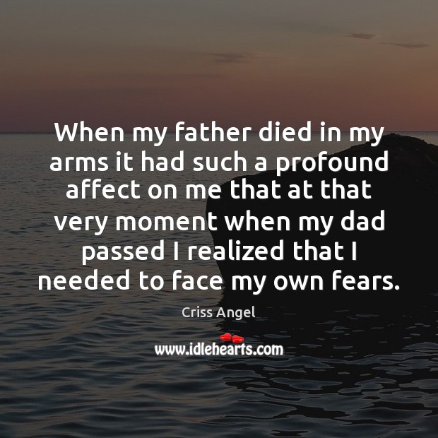 When my father died in my arms it had such a profound Criss Angel Picture Quote