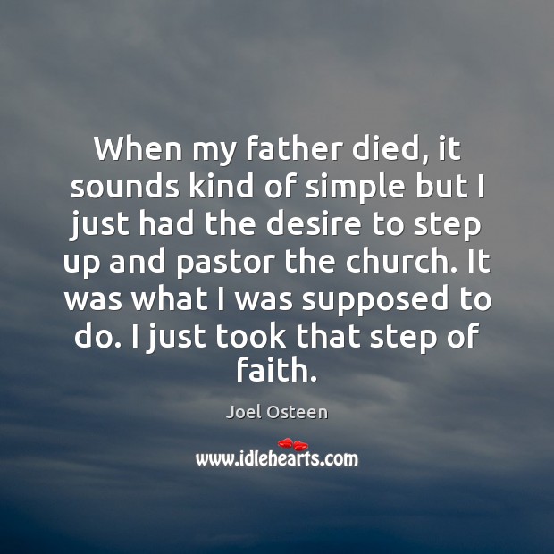 When my father died, it sounds kind of simple but I just Joel Osteen Picture Quote