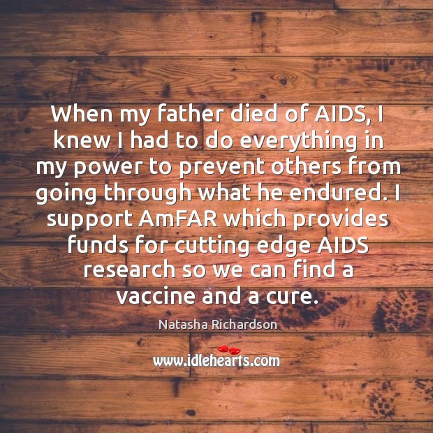 When my father died of AIDS, I knew I had to do Natasha Richardson Picture Quote