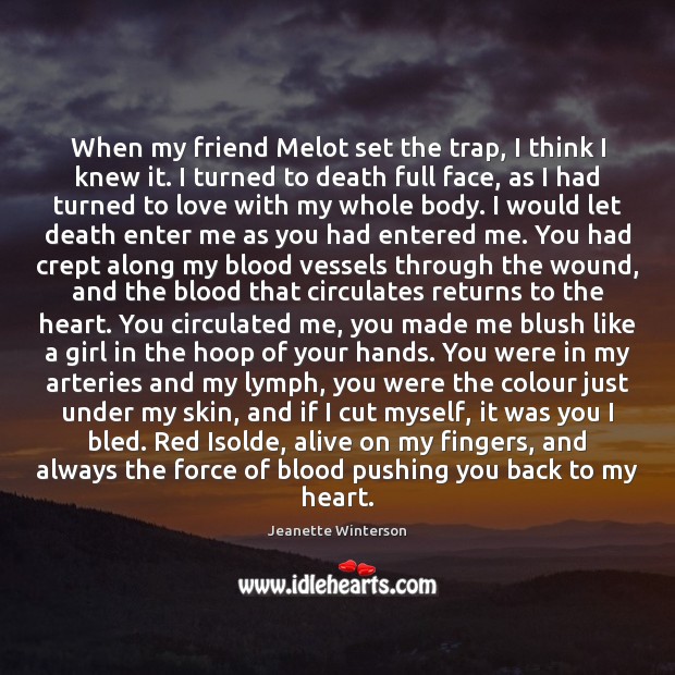 When my friend Melot set the trap, I think I knew it. Jeanette Winterson Picture Quote
