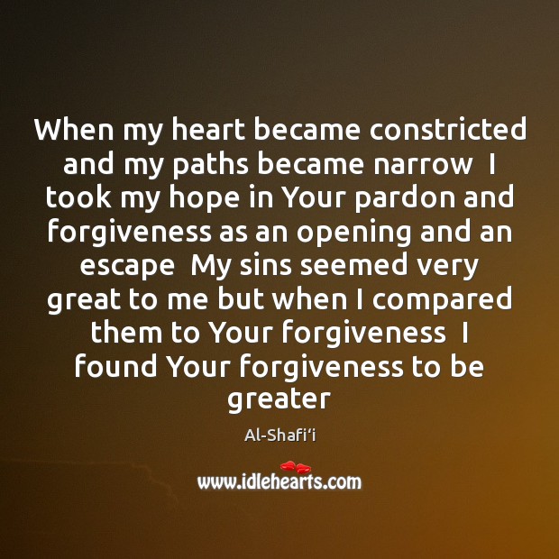 When my heart became constricted and my paths became narrow  I took Al-Shafi‘i Picture Quote