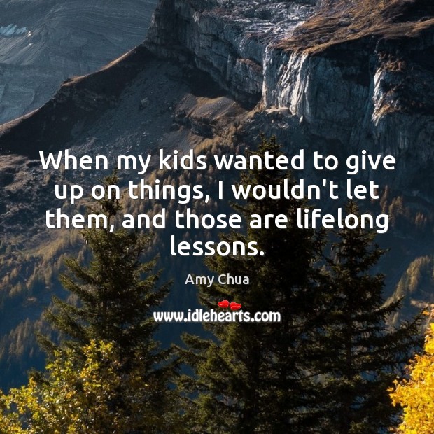 When my kids wanted to give up on things, I wouldn’t let Image