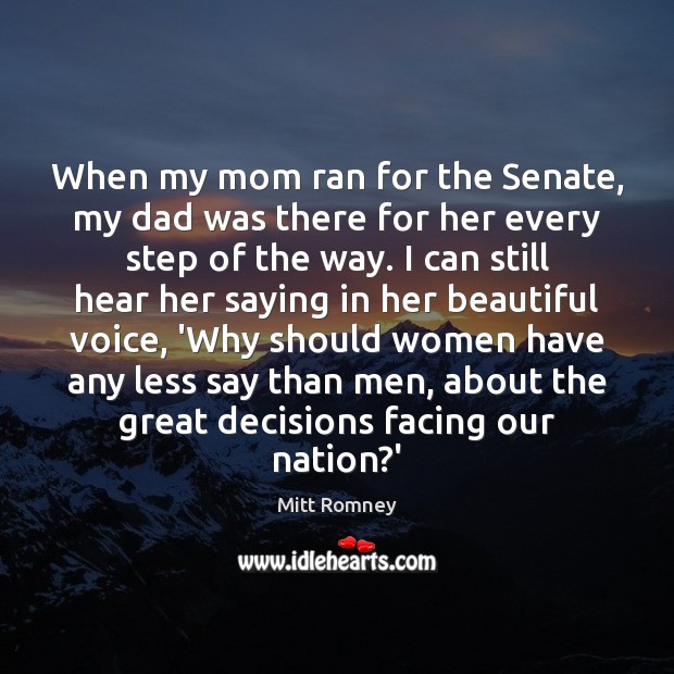 When my mom ran for the Senate, my dad was there for 