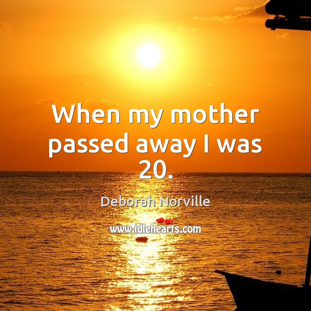 When my mother passed away I was 20. Deborah Norville Picture Quote
