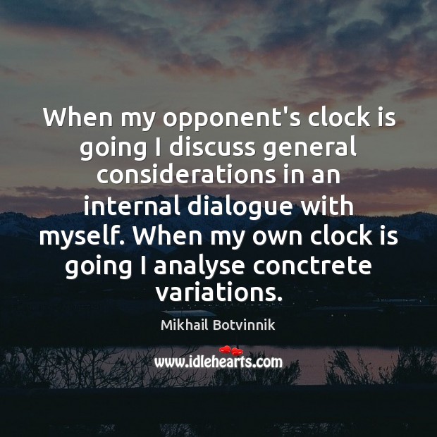 When my opponent’s clock is going I discuss general considerations in an Mikhail Botvinnik Picture Quote