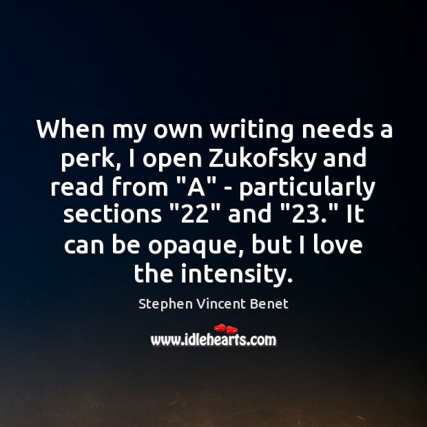 When my own writing needs a perk, I open Zukofsky and read Stephen Vincent Benet Picture Quote