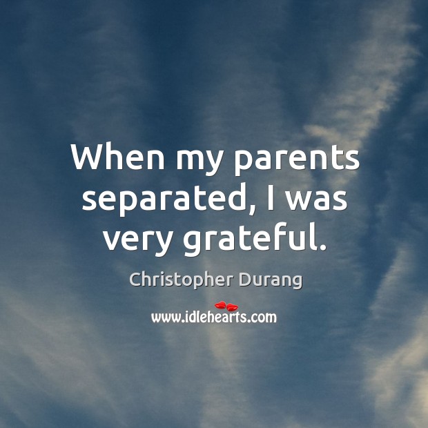 When my parents separated, I was very grateful. Image