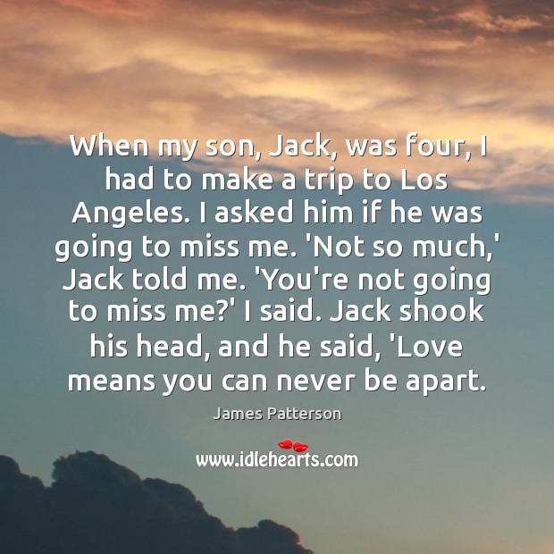 When my son, Jack, was four, I had to make a trip James Patterson Picture Quote