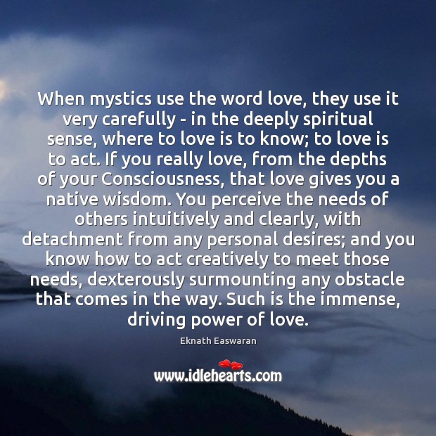 When mystics use the word love, they use it very carefully – Eknath Easwaran Picture Quote