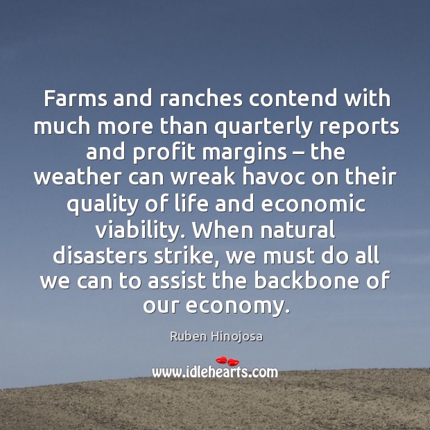 When natural disasters strike, we must do all we can to assist the backbone of our economy. Economy Quotes Image