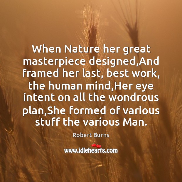 When Nature her great masterpiece designed,And framed her last, best work, Robert Burns Picture Quote