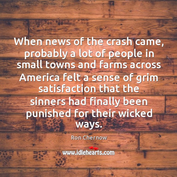 When news of the crash came, probably a lot of people in small towns and farms across Ron Chernow Picture Quote