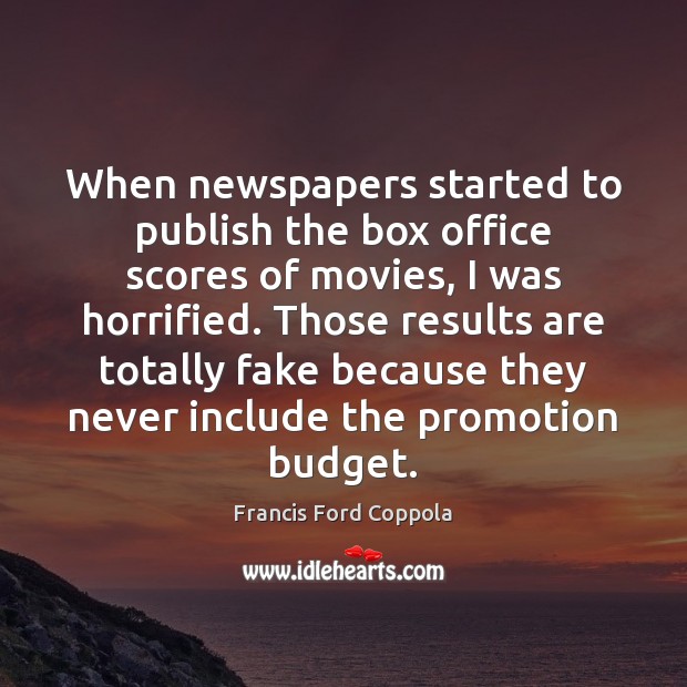 When newspapers started to publish the box office scores of movies, I Francis Ford Coppola Picture Quote